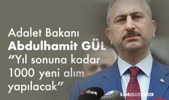 Adalet Bakanı Abdülhamit Gül: "Yıl sonunda 1000 hakim savcı alımı yapacağız"
