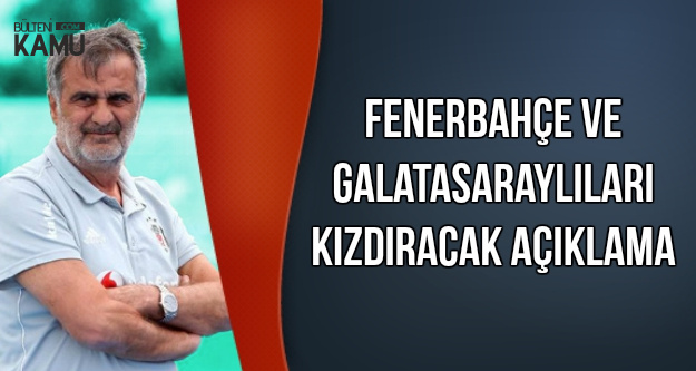 Şenol Güneş'ten Fenerbahçe ve Galatasaraylıları Kızdıracak Açıklama