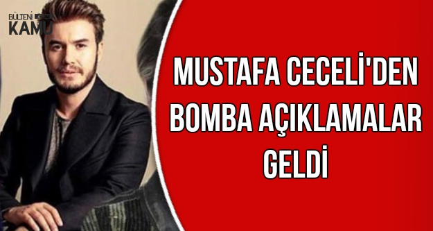 Mustafa Ceceli'den Bomba Açıklamalar