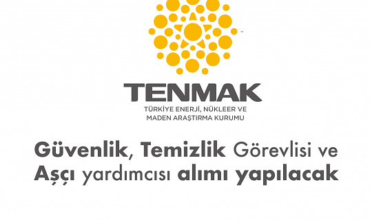 Türkiye Enerji, Nükleer ve Maden Araştırma Kurumuna İŞKUR Üzerinden Şoför, Güvenlik Görevlisi ve Temizlik Görevlisi Alımı Yapılacak