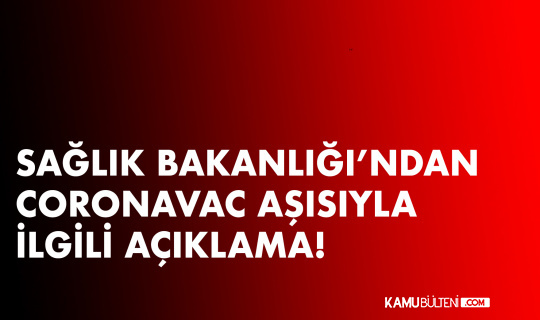 Sağlık Bakanlığından “CoronaVac” aşısı açıklaması
