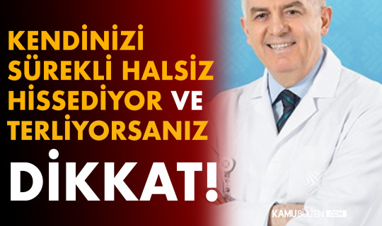 Sürekli Halsizlik ve Terleme Şikayeti Olanlar Dikkat! Gizli Tehlike...