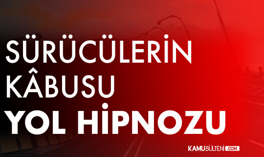 Sürücülerin korkulu rüyası, ’yol hipnozu’