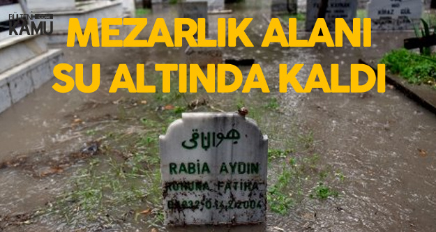Mersin'de Sağanak Yağış Sürüyor, Mezarlığı Su Bastı