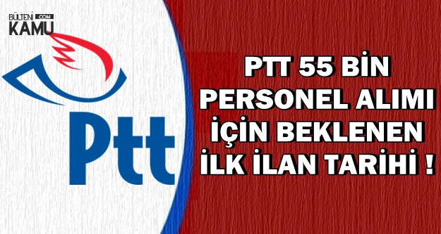 PTT 55 Bin Kamu Personel Alımı İçin Beklenen İlk İlan Tarihi
