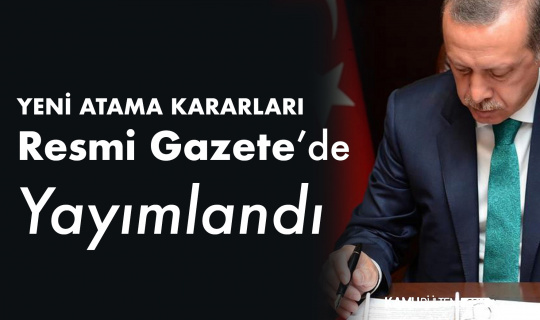 Erdoğan İmzaladı! Yeni Atama Kararları Resmi Gazete'de Yayımlandı