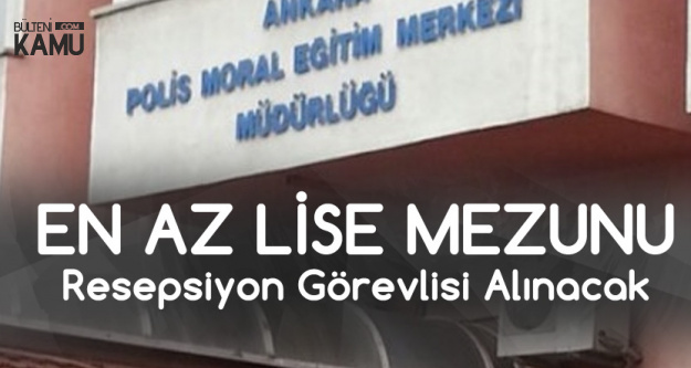 Ankara Polis Moral Eğitim Merkezi'ne Lise Mezunu Resepsiyonist Alınacak