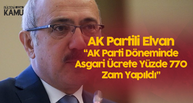 Lütfü Elvan : AK Parti Döneminde Asgari Ücrete Yüzde 770 Zam Yapıldı