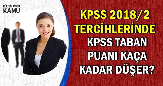 KPSS 2018/2 Tercihlerinde KPSS Taban Puanı Kaça Kadar Düşer?