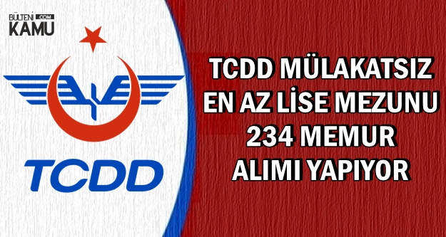 TCDD Mülakatsız En Az Lise Mezunu 234 Kamu Personeli Alımı Yapıyor