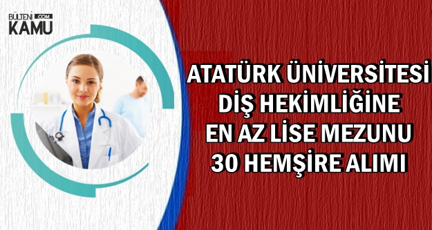 Atatürk Üniversitesi'ne En Az Lise Mezunu 30 Hemşire Alımı
