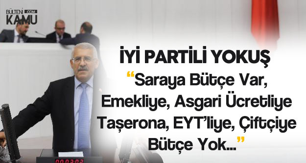 Fahrettin Yokuş:Saraya Bütçe Var, EYT'liye , Memura, Asgari Ücretliye Yok...