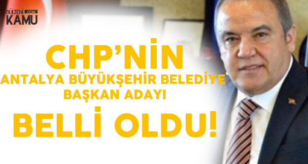 CHP Antalya Belediye Başkan Adayı Belli Oldu