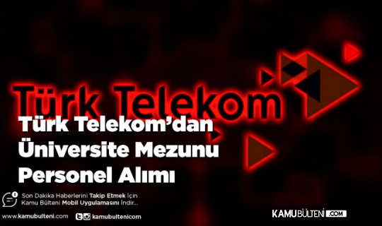 Türk Telekom'dan Üniversite Mezunu Personel Alımı