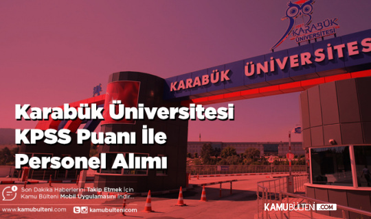 Karabük Üniversitesi KPSS Puanı İle Personel Alımı