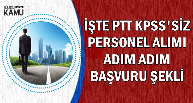 PTT Personel Alımı KPSS Şartsız Başvuru Adımları