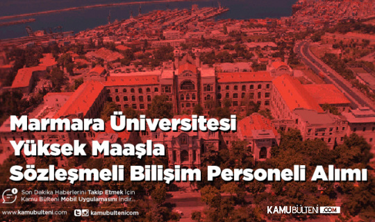 Marmara Üniversitesi Yüksek Maaşla Sözleşmeli Bilişim Personeli Alımı