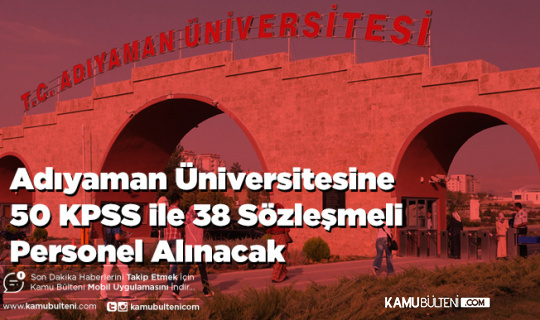 Adıyaman Üniversitesine 50 KPSS ile 38 Sözleşmeli Personel Alınacak