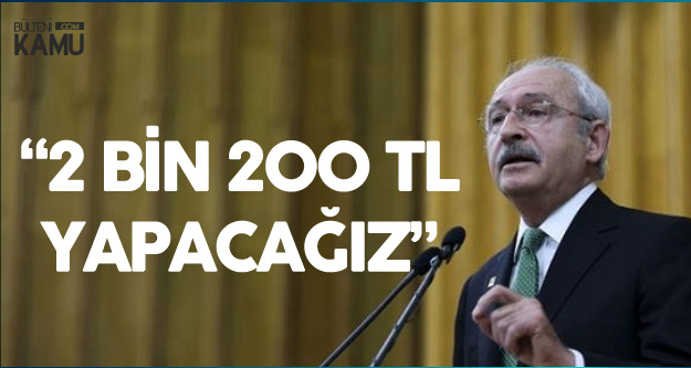 CHP Lideri Kılıçdaroğlu'ndan Asgari Ücret Çıkışı: Biz 2 Bin 200 TL Yapacağız
