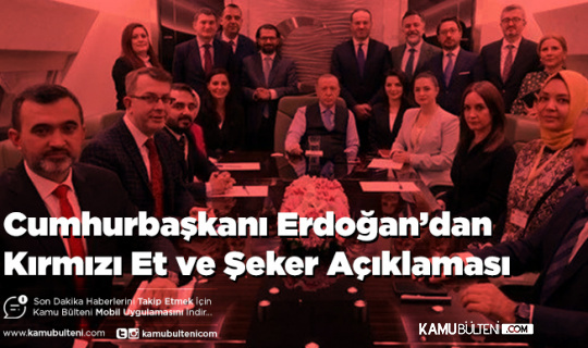 Cumhurbaşkanı Erdoğan’dan Kırmızı Et ve Şeker Açıklaması
