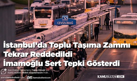 İstanbul’da Toplu Taşıma Zammı Tekrar Reddedildi İmamoğlu Sert Tepki Gösterdi