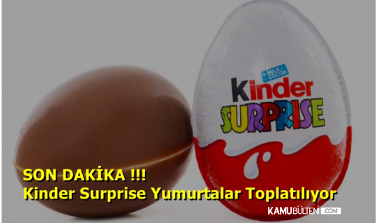 Kinder Surprise Yumurtalar Toplatılıyor.
