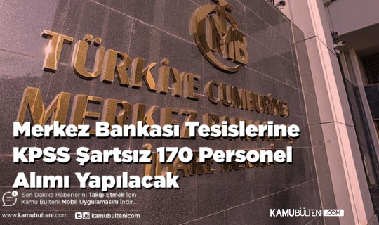 Merkez Bankası Tesislerine KPSS Şartsız 170 Personel Alımı Yapılacak