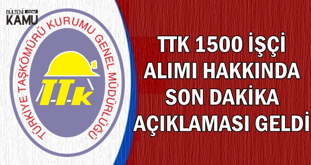 Türkiye Taş Kömürü (TTK) 1500 İşçi Alımı İçin Son Dakika Açıklaması