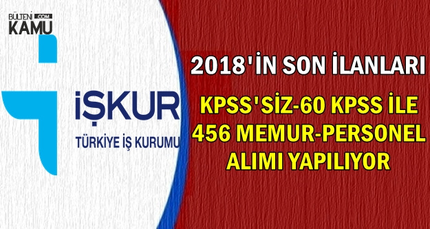 2018'in Son Kamu İlanları: İŞKUR KPSS'siz-60 KPSS ile 456 Personel Alımı Yapıyor