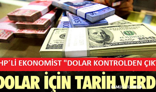 CHP li Ekonomist “Dolar Kontrolden Çıktı” Dedi