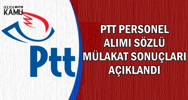 PTT KPSS'siz Personel Alımı Mülakat Sonuçları Açıklandı