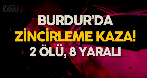 Burdur'da Zincirleme Kaza: 2 Ölü, 8 Yaralı