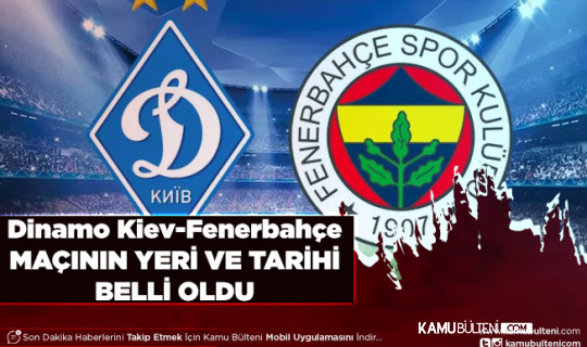 Dinamo Kiev Fenerbahçe Maçının Yer ve Tarihi Belli Oldu