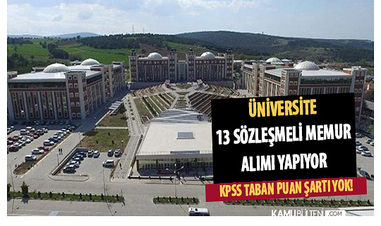 Üniversite KPSS Taban Puansız 13 Sözleşmeli Memur Alıyor