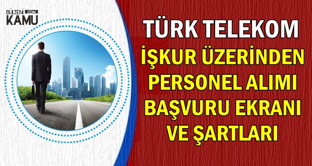 İŞKUR'dan Türk Telekom Personel Alımı Başvuru Şartları ve Ekranı