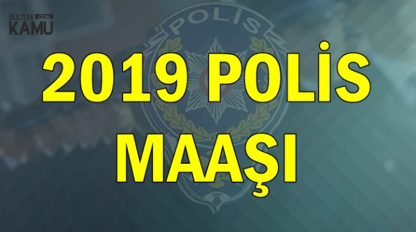 Polis Maaşı Ne Kadar? İşte Ocak 2019 Polis Maaşı