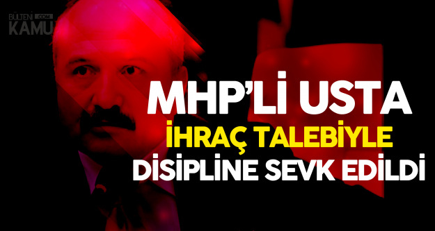 MHP Samsun Milletvekili Erhan Usta İhraç Talebiyle Disipline Sevk Edildi ! Yeni Açıklama Geldi
