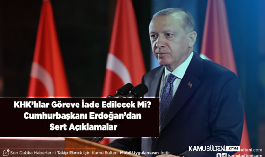 KHK’lılar Göreve İade Edilecek Mi Cumhurbaşkanı Erdoğan’dan Sert Açıklamalar