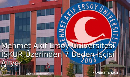 Mehmet Akif Ersoy Üniversitesi İŞKUR Üzerinden 7 Beden İşçisi Alıyor