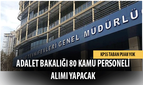 Adalet Bakanlığı KPSS Taban Puansız 80 Kamu Personeli Alımı Yapacak