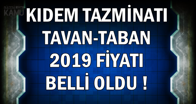2019 Kıdem Tazminatı Tavan-Taban Ücreti Belli Oldu (Hesaplama Nasıl Yapılır?)