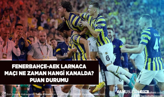 Fenerbahçe AEK Larnaca Maçı Ne Zaman Hangi Kanalda Puan Durumu