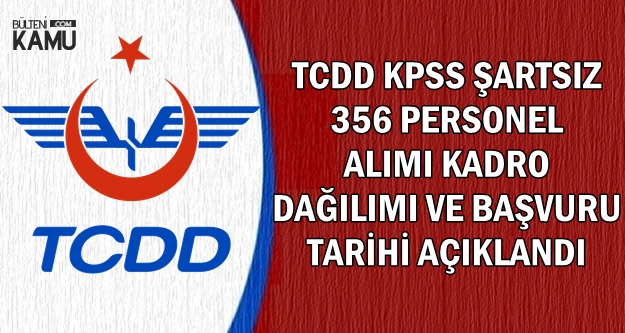 TCDD KPSS Şartsız Kadrolu Alım Başvuru Tarihi ve Kadro Dağılımı Açıklandı
