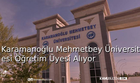 Karamanoğlu Mehmetbey Üniversitesi Öğretim Üyesi Alıyor