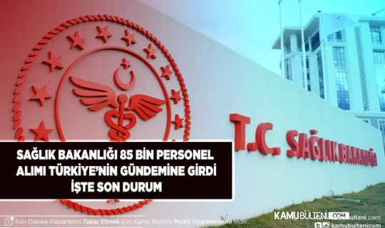 Sağlık Bakanlığı 85 bin Personel Alımı Türkiye Gündemine Girdi İşte Son Durum