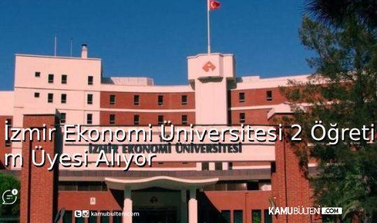 İzmir Ekonomi Üniversitesi 2 Öğretim Üyesi Alıyor
