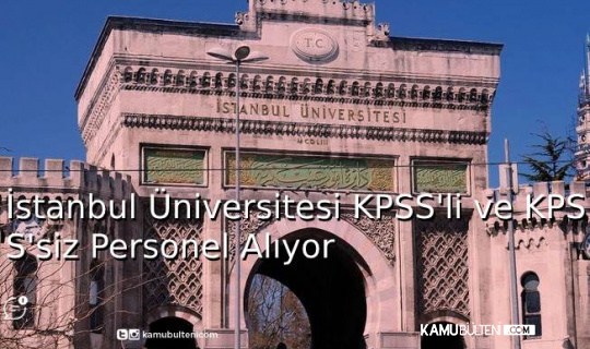 İstanbul Üniversitesi,KPSS'li ve KPSS'siz Personel Alıyor
