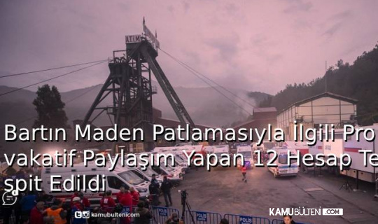 Bartın Maden Patlamasıyla İlgili Provokatif Paylaşımlar Yapan 12 Hesap Tespit Edildi