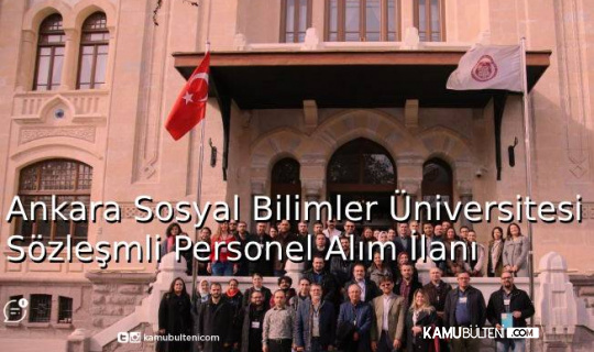Ankara Sosyal Bilimler Üniversitesi Sözleşmeli Personel Alım İlanı