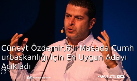 Cüneyt Özdemir, Altılı Masada Cumhurbaşkanlığı İçin En Uygun Adayı Açıkladı